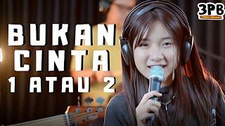 BUKAN CINTA 1 ATAU 2 - GAMMA 1 | 3PEMUDA BERBAHAYA FEAT SALLSA BINTAN COVER