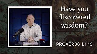 Lesson 263: The Benefits of Discovering True Wisdom (Proverbs 1:1-19)