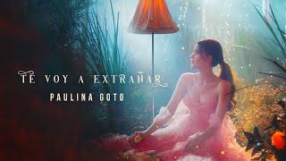 Paulina Goto - Te Voy A Extrañar (Video Oficial)