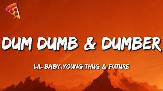 Lil Baby, feat Young Thug & Future - Dum Dumb & Dumber (Lyrics)