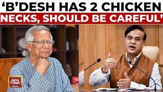 Bangladesh Has 2 'Chicken Necks', Should Be Careful, Assam CM Himanta Biswa Sharma Hits Back