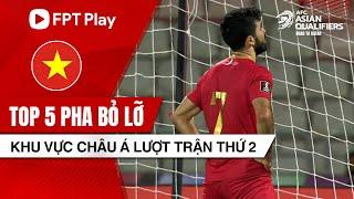 Top 5 pha bỏ lỡ lượt trận thứ 2 | Vòng loại thứ 3 World Cup 2022 - Khu vực châu Á