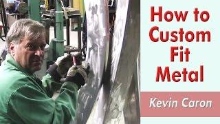 How to Custom Fit Metal - Kevin Caron