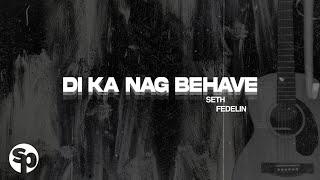 Seth Fedelin - Di Ka Nag Behave (Lyrics)