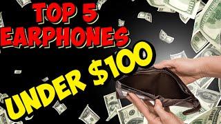 Crazy Top 5 Earphones under $100