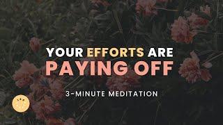 YOUR EFFORTS ARE PAYING OFF | DAILY 3-MINUTE GUIDED MEDITATION | APRIL 14, 2023 | 180RITUAL