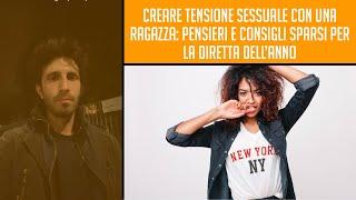 Creare tensione sessuale con una ragazza: Pensieri e consigli sparsi per la diretta dell’anno