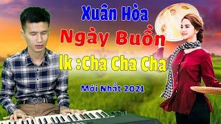 Liên khúc nhạc sống xuân hòa | NGÀY BUỒN | Lk cha cha cha| Song ca nam nữ | Nhạc Trữ Tình Miền Tây