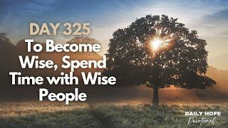 Daily Hope Devotional: "To Become Wise, Spend Time With Wise People"