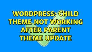 Wordpress: Child theme not working after Parent Theme Update