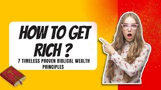 How to Get Rich? 7 Proven Wealth Principles (Biblical Wisdom for Financial Freedom)