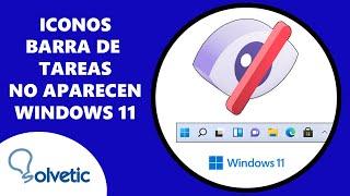 No aparecen los iconos de la Barra de Tareas Windows 11  SOLUCION