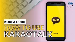 How to Use KakaoTalk | Downloading, Making Account, Adding Friends, Video Calling, Emoticons & More