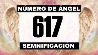 Por qué sigues viendo el número de ángel 617? El significado más profundo detrás de ver el 617