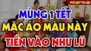 MÙNG 1 TẾT 2024 MẶC MÀU NÀY Để Cả Năm May Mắn, GIÀU SANG PHÚ QUÝ Tiền Bạc Ùn Ùn Kéo Đến Chật Cả Nhà