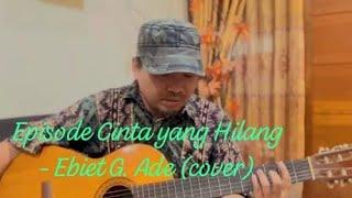 Episode Cinta yang Hilang - Ebiet G. Ade (Cover)