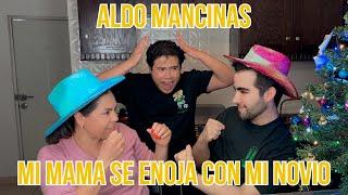 Mi mamá se enoja con mi novio... - Aldo Mancinas