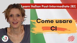 3. Learn Italian Post-intermediate (B2): Come usare “ci”- How to use “ci”