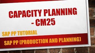 How to do capacity planning in SAP PP (CM25)