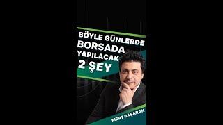 Böyle Günlerde Borsada Yapılacak 2 Şey | Mert Başaran