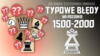 Szachy. Typowe błędy szachistów na poziomie 1500-2000.