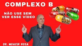 COMPLEXO B: Não Use Sem Ver Esse Vídeo NÃO CAIA NO GOLPE DO COMPLEXO B || Dr. Moacir Rosa