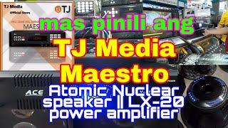 mas pinili ang TJ Media Maestro || Atomic Nuclear speaker LX-20 power amplifier