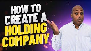 How to Create a Holding Company for the First Person Step by Step- Starting your Business