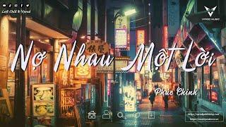 Nhạc Chill Tiktok | Cạnh Thì Không Thương Nhau Gieo Thương Đau Lofi - Nợ Nhau Một Lời x Phúc Chinh