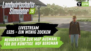 LS25 - Ein wenig Zocken | Infos zur künftigen Hof Bergmann Map 25