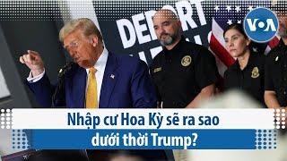 Nhập cư Hoa Kỳ sẽ ra sao dưới thời Trump? | VOA Tiếng Việt