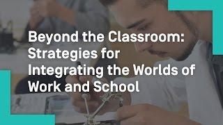 Beyond the Classroom: Strategies for Integrating the Worlds of Work and School