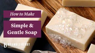 How To Make Soap At Home -  Make Simple & Gentle Cold Process Soap | BrambleBerry.com