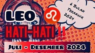 LEO  HATI-HATI DALAM 6 BULAN KEDEPAN BULAN JULI - DESEMBER 2024 #leo