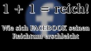 1 plus 1 ist reich! | Wie Facebook sich seinen Reichtum erschleicht