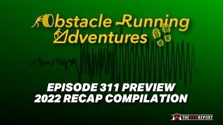 2022 Recap Compilation - Obstacle Running Adventures: Episode 312 Preview