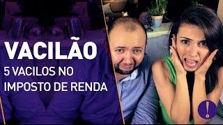 IMPOSTO DE RENDA! 5 VACILOS NA DECLARAÇÃO! VCILÃO?