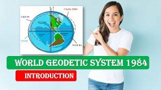 Introduction to World Geodetic System 1984 | World Geodetic System 1984 Explained | WGS 84