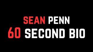 Sean Penn: 60 Second Bio