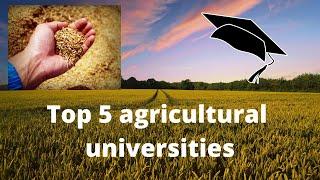 Top 5 Agricultural Universities| Best Agricultural Universities