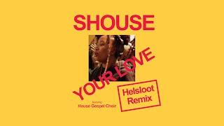 SHOUSE - YOUR LOVE feat. House Gospel Choir (Helsloot Remix)