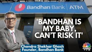 What's Next For Bandhan Bank? The Bank Chief  Chandra Shekhar Ghosh Talks About Succession Plan N18V