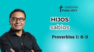 HIJOS SABIOS PROVERBIOS 1:8-9 (002)