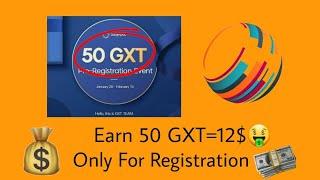 Earn 50 GXT=12$ only For Registration