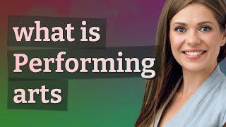 Performing arts | meaning of Performing arts