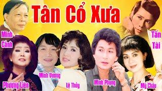 Tân Cổ Xưa -Tân Cổ Trước 1975 #ĐặcBiệtNghệSỹNổiTiếng #MINH CẢNH,TẤN TÀI, PHƯỢNG LIÊN, MINH VƯƠNG,...