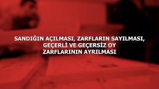 SANDIĞIN AÇILMASI, ZARFLARIN SAYILMASI, GEÇERLİ VE GEÇERSİZ OY ZARFLARININ AYRILMASI