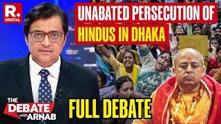 Debate With Arnab: Hindus On Street In Dhaka After ISKCON Saint Chinmoy Prabhu's Arrest