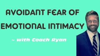 Avoidant FEAR of emotional intimacy