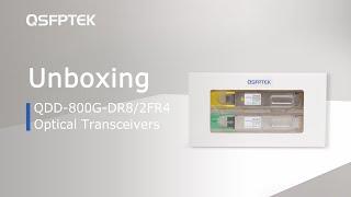 Unboxing 800G DR8/2FR4 Optical Transceivers | QSFPTEK